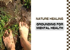 Grounding and Mental Health: How Connecting...